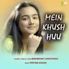 About Mein Khush Huu Song